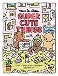 E-Book (epub) How to Draw Super Cute Things with Bobbie Goods von Bobbie Goods