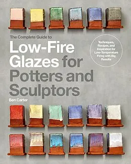 E-Book (epub) The Complete Guide to Low-Fire Glazes for Potters and Sculptors von Ben Carter