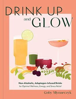 E-Book (epub) Drink Up and Glow von Gaby Mlynarczyk