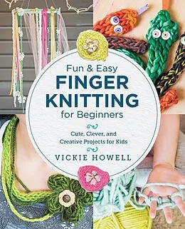 E-Book (epub) Fun and Easy Finger Knitting for Beginners von Vickie Howell