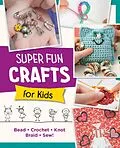 E-Book (epub) Super Fun Crafts for Kids von Editors of Quarry Books