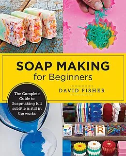 E-Book (epub) Soap Making for Beginners von David Fisher