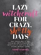 Couverture cartonnée Lazy Witchcraft for Crazy Sh*tty Days de Andrea Samayoa