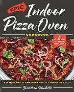 Livre Relié Epic Indoor Pizza Oven Cookbook de Jonathon Schuhrke