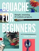 Kartonierter Einband Gouache for Beginners von Kate Jarvik Birch
