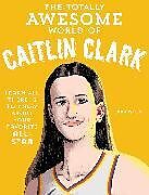 Couverture cartonnée The Totally Awesome World of Caitlin Clark de Sara Weiss