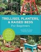 Couverture cartonnée Trellises, Planters & Raised Beds for Beginners de Editors of Cool Springs Press