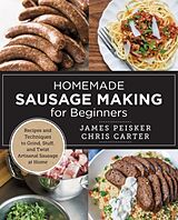 Kartonierter Einband Homemade Sausage Making for Beginners von Chris Carter, James Peisker
