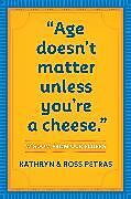Couverture cartonnée "Age Doesn't Matter Unless You're a Cheese" de Kathryn Petras, Ross Petras