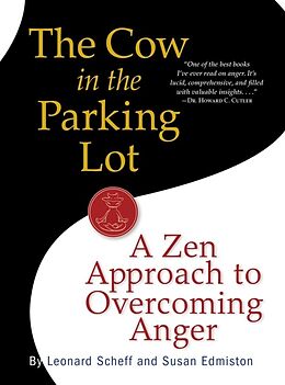 Couverture cartonnée The Cow in the Parking Lot: A Zen Approach to Overcoming Anger de Susan Edmiston, Leonard Scheff