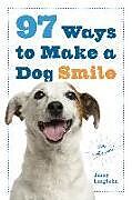 Kartonierter Einband 97 Ways to Make a Dog Smile von Jenny Langbehn