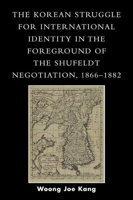 The Korean Struggle for International Identity in the Foreground of the Shufeldt Negotiation, 1866-1882