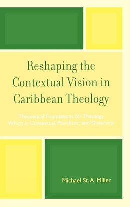 Livre Relié Reshaping the Contextual Vision in Caribbean Theology de Michael A. Miller