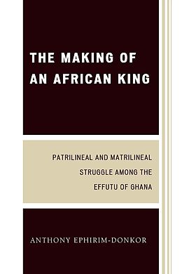 E-Book (epub) The Making of an African King von Anthony Ephirim-Donkor