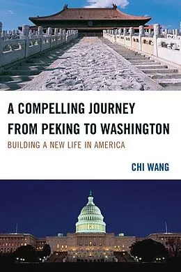 E-Book (epub) A Compelling Journey from Peking to Washington von Chi Wang