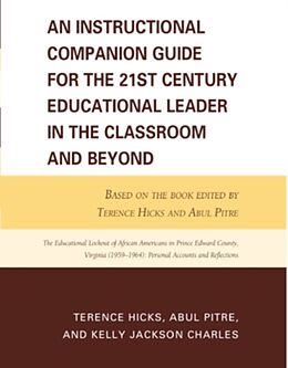 Kartonierter Einband An Instructional Companion Guide for the 21st Century Educational Leader in the Classroom and Beyond von Terence Hicks, Abul Pitre, Kelly Jackson Charles