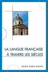 eBook (epub) La langue française à travers les siècles de Trudie Maria Booth