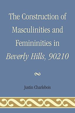 E-Book (epub) The Construction of Masculinities and Femininities in Beverly Hills, 90210 von Justin Charlebois