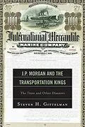 E-Book (epub) J.P. Morgan and the Transportation Kings von Steven H. Gittelman
