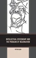 E-Book (epub) Intellectual Citizenship and the Problem of Incarnation von Peter Eglin