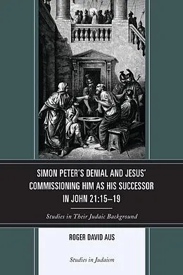 E-Book (epub) Simon Peter's Denial and Jesus' Commissioning Him as His Successor in John 21:15-19 von Roger David Aus