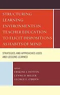 E-Book (epub) Structuring Learning Environments in Teacher Education to Elicit Dispositions as Habits of Mind von Erskine S. Dottin, Lynne D. Miller, George E. O'Brien