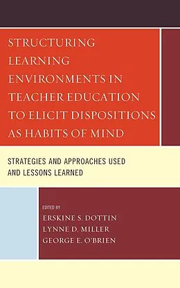 E-Book (epub) Structuring Learning Environments in Teacher Education to Elicit Dispositions as Habits of Mind von Erskine S. Dottin, Lynne D. Miller, George E. O'Brien