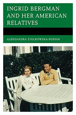 E-Book (epub) Ingrid Bergman and Her American Relatives von Aleksandra Ziólkowska-Boehm