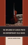 E-Book (epub) The Influence of Carlos Prieto on Contemporary Cello Music von Alán Saúl Saucedo Estrada