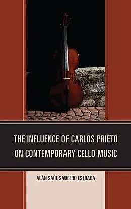 ePUB The Influence of Carlos Prieto on Contemporary Cello Music von Alán Saúl Saucedo Estrada