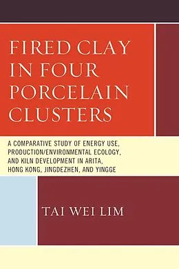 E-Book (epub) Fired Clay in Four Porcelain Clusters von Tai Wei Lim