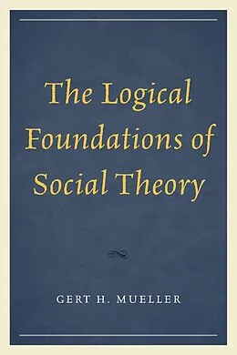E-Book (epub) The Logical Foundations of Social Theory von Gert H. Mueller