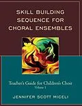 E-Book (epub) Skill Building Sequence for Choral Ensembles: Teacher's Guide for Children's Choir von Jennifer Miceli