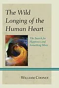 E-Book (epub) The Wild Longing of the Human Heart von William Cooney