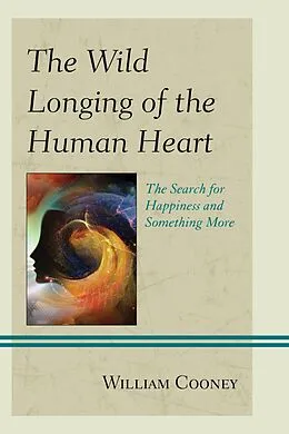 E-Book (epub) The Wild Longing of the Human Heart von William Cooney