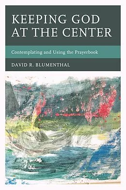 E-Book (epub) Keeping God at the Center von David R. Blumenthal