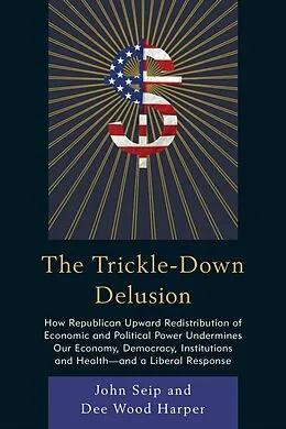 E-Book (epub) The Trickle-Down Delusion von John Seip, Dee Wood Harper