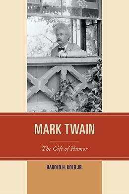 Kartonierter Einband Mark Twain: The Gift of Humor von Harold H. , Jr. Kolb