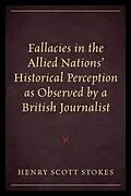 E-Book (epub) Fallacies in the Allied Nations' Historical Perception as Observed by a British Journalist von Henry Scott Stokes
