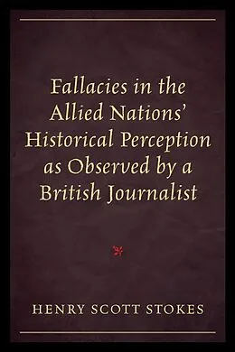 E-Book (epub) Fallacies in the Allied Nations' Historical Perception as Observed by a British Journalist von Henry Scott Stokes