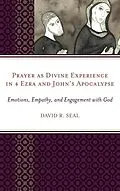 E-Book (epub) Prayer as Divine Experience in 4 Ezra and John's Apocalypse von David Seal