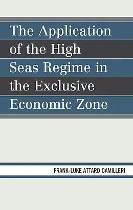 E-Book (epub) The Application of the High Seas Regime in the Exclusive Economic Zone von Frank-Luke Matthew Attard Camilleri