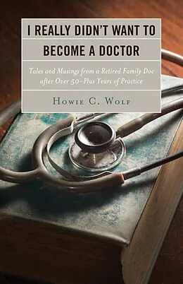 E-Book (epub) I Really Didn't Want to Become a Doctor von Howie C. Wolf