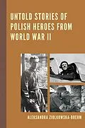 E-Book (epub) Untold Stories of Polish Heroes from World War II von Aleksandra Ziólkowska-Boehm
