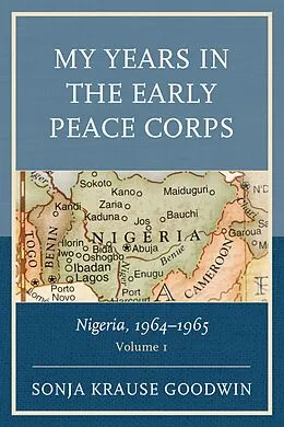 ePUB My Years in the Early Peace Corps: Nigeria, 1964-1965 von Sonja Krause Goodwin