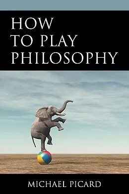 E-Book (epub) How to Play Philosophy von Michael Picard