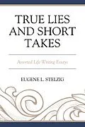 E-Book (epub) True Lies and Short Takes von Eugene L. Stelzig