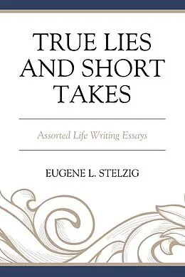 E-Book (epub) True Lies and Short Takes von Eugene L. Stelzig