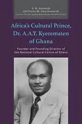 E-Book (epub) Africa's Cultural Prince, Dr. A.A.Y. Kyerematen of Ghana von Yvette M. Alex-Assensoh, A. B. Assensoh, Akwasi B. Assensoh