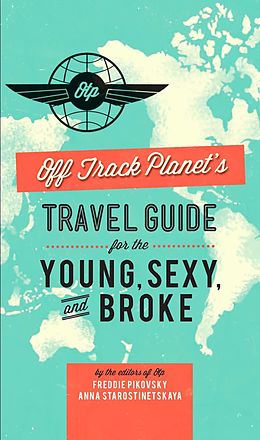 eBook (epub) Off Track Planet's Travel Guide for the Young, Sexy, and Broke de Editors Of Off Track Planet